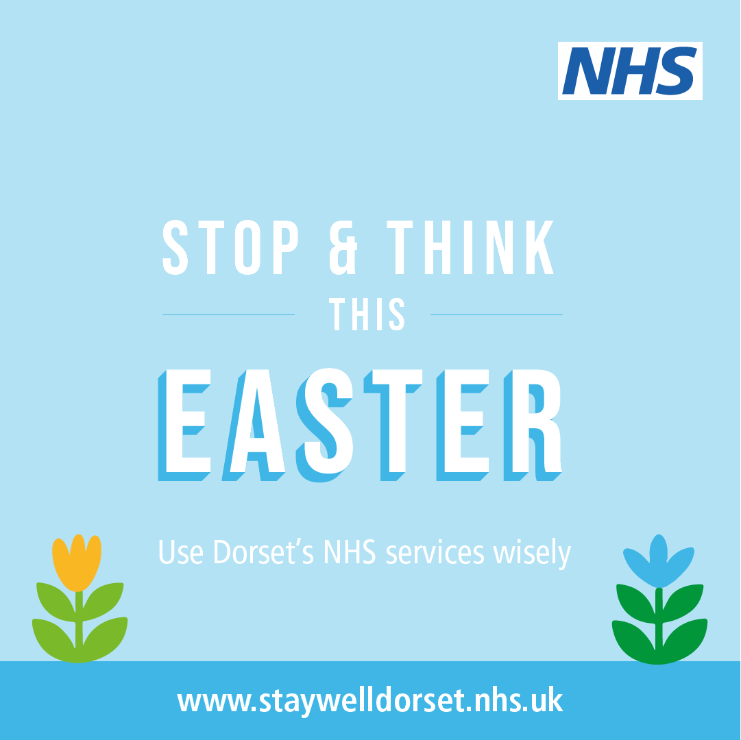 Stop and think this Easter and use Dorset’s NHS services wisely